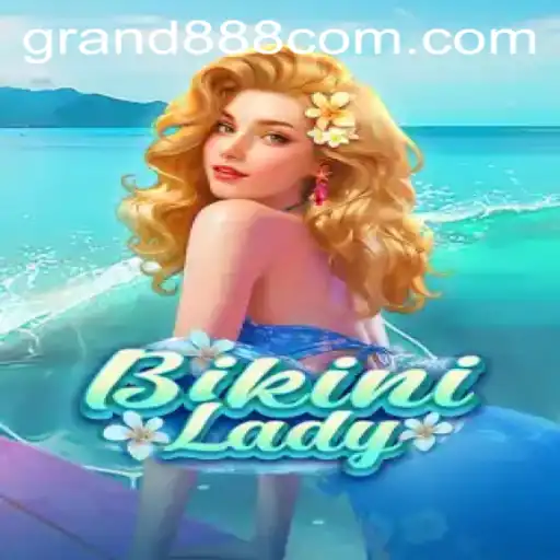 BikiniLady: Exploring the Thrills and Excitement with GRAND888